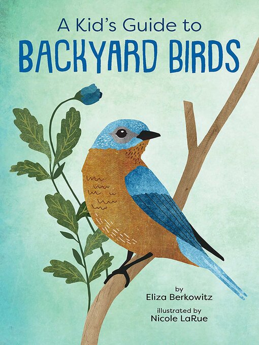Title details for A Kid's Guide to Backyard Birds by Eliza Berkowitz - Available